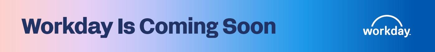Workday is coming soon