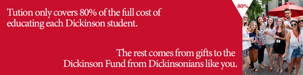 Tuition only pays for 80% of the full cost of educating every student. The rest comes from your gifts to the Dickinson Fund.