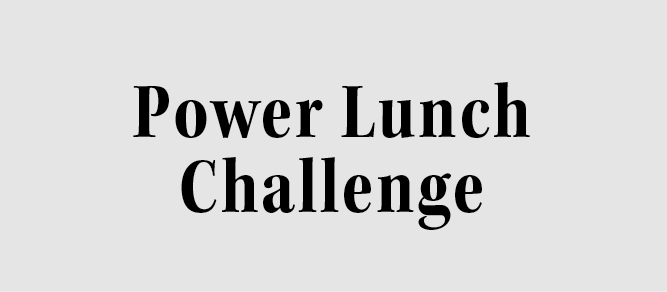 Power Lunch Challenge