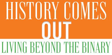 History Comes Out: Living Beyond the Binary