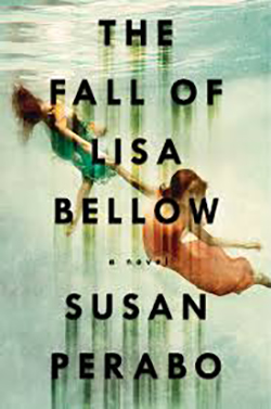 The Fall of Lisa Bellow, by Writer-in-Residence Susan Perabo (Simon &amp; Schuster, 2017).